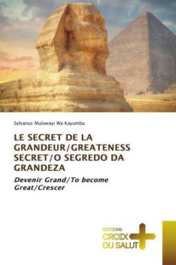 Secret de la Grandeur/Greateness Secret/O Segredo Da Grandeza