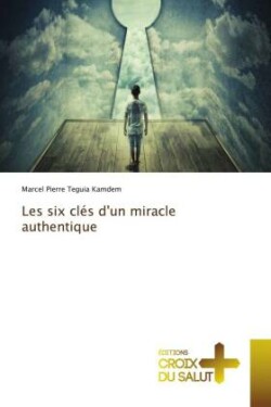 Les six clés d'un miracle authentique