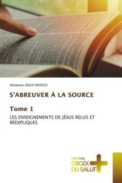 S'ABREUVER À LA SOURCE Tome 1