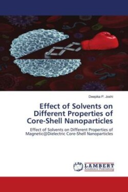 Effect of Solvents on Different Properties of Core-Shell Nanoparticles