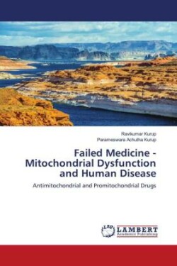 Failed Medicine - Mitochondrial Dysfunction and Human Disease