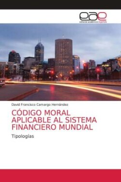 Código Moral Aplicable Al Sistema Financiero Mundial