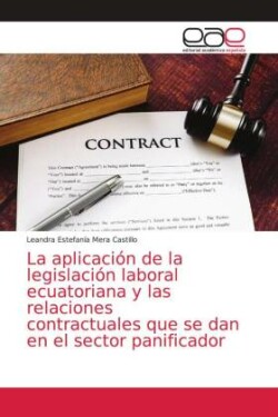 aplicación de la legislación laboral ecuatoriana y las relaciones contractuales que se dan en el sector panificador