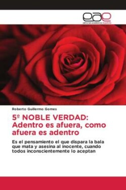 5º NOBLE VERDAD: Adentro es afuera, como afuera es adentro