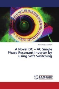 A Novel DC - AC Single Phase Resonant Inverter by using Soft Switching