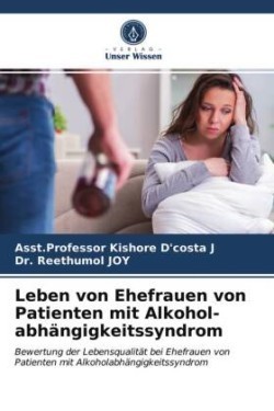 Leben von Ehefrauen von Patienten mit Alkohol- abhängigkeitssyndrom