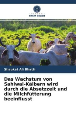 Wachstum von Sahiwal-Kälbern wird durch die Absetzzeit und die Milchfütterung beeinflusst