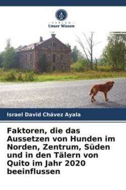 Faktoren, die das Aussetzen von Hunden im Norden, Zentrum, Süden und in den Tälern von Quito im Jahr 2020 beeinflussen