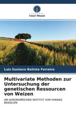 Multivariate Methoden zur Untersuchung der genetischen Ressourcen von Weizen