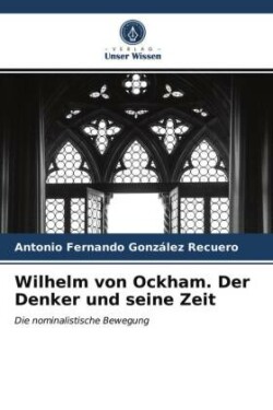 Wilhelm von Ockham. Der Denker und seine Zeit