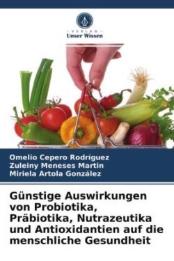 Günstige Auswirkungen von Probiotika, Präbiotika, Nutrazeutika und Antioxidantien auf die menschliche Gesundheit