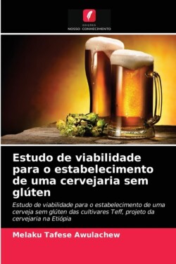 Estudo de viabilidade para o estabelecimento de uma cervejaria sem glúten