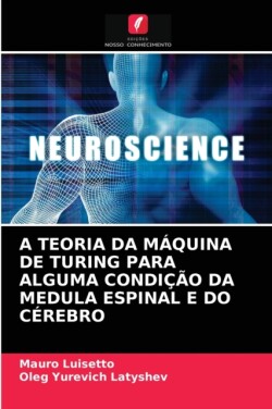 Teoria Da Máquina de Turing Para Alguma Condição Da Medula Espinal E Do Cérebro