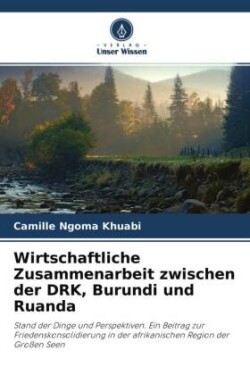 Wirtschaftliche Zusammenarbeit zwischen der DRK, Burundi und Ruanda