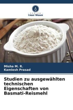 Studien zu ausgewählten technischen Eigenschaften von Basmati-Reismehl