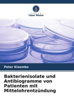 Bakterienisolate und Antibiogramme von Patienten mit Mittelohrentzündung