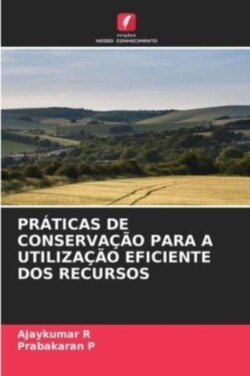 Práticas de Conservação Para a Utilização Eficiente DOS Recursos