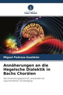 Annäherungen an die Hegelsche Dialektik in Bachs Chorälen