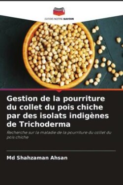 Gestion de la pourriture du collet du pois chiche par des isolats indigènes de Trichoderma