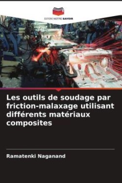 Les outils de soudage par friction-malaxage utilisant différents matériaux composites