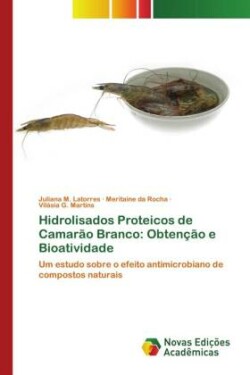 Hidrolisados Proteicos de Camarão Branco: Obtenção e Bioatividade