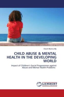 CHILD ABUSE & MENTAL HEALTH IN THE DEVELOPING WORLD