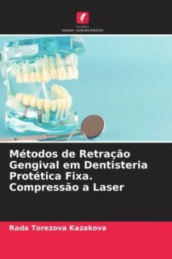Métodos de Retração Gengival em Dentisteria Protética Fixa. Compressão a Laser