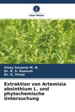 Extraktion von Artemisia absinthium L. und phytochemische Untersuchung