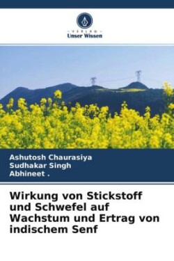 Wirkung von Stickstoff und Schwefel auf Wachstum und Ertrag von indischem Senf