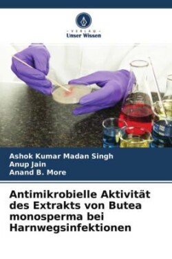 Antimikrobielle Aktivität des Extrakts von Butea monosperma bei Harnwegsinfektionen