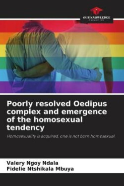 Poorly resolved Oedipus complex and emergence of the homosexual tendency