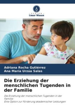 Die Erziehung der menschlichen Tugenden in der Familie