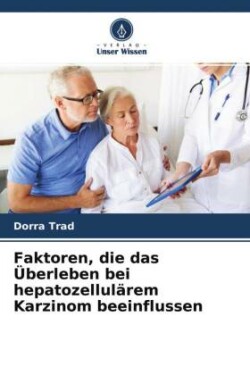 Faktoren, die das Überleben bei hepatozellulärem Karzinom beeinflussen