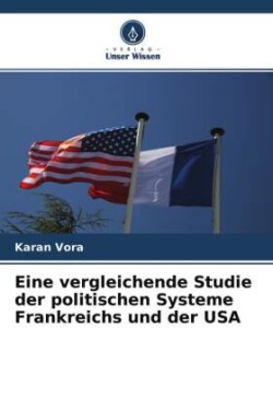 Eine vergleichende Studie der politischen Systeme Frankreichs und der USA