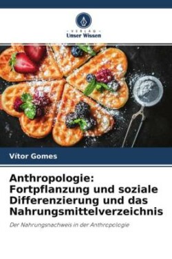 Anthropologie: Fortpflanzung und soziale Differenzierung und das Nahrungsmittelverzeichnis
