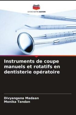 Instruments de coupe manuels et rotatifs en dentisterie opératoire