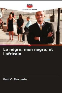 Le nègre, mon nègre, et l'africain