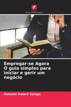 Empregar-se Agora O guia simples para iniciar e gerir um negócio