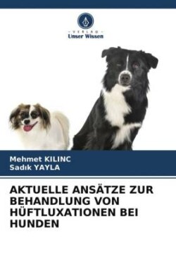 AKTUELLE ANSÄTZE ZUR BEHANDLUNG VON HÜFTLUXATIONEN BEI HUNDEN