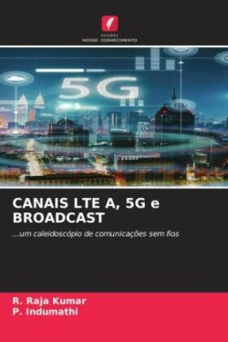 CANAIS LTE A, 5G e BROADCAST