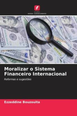 Moralizar o Sistema Financeiro Internacional