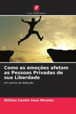 Como as emoções afetam as Pessoas Privadas de sua Liberdade