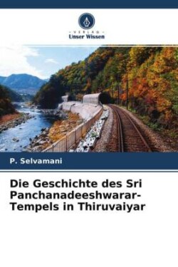 Die Geschichte des Sri Panchanadeeshwarar-Tempels in Thiruvaiyar