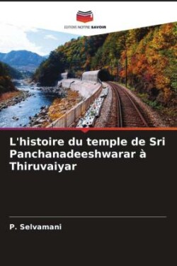 L'histoire du temple de Sri Panchanadeeshwarar à Thiruvaiyar