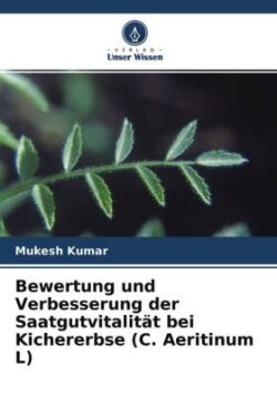 Bewertung und Verbesserung der Saatgutvitalität bei Kichererbse (C. Aeritinum L)