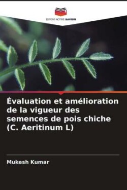 Évaluation et amélioration de la vigueur des semences de pois chiche (C. Aeritinum L)