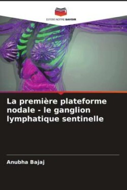 La première plateforme nodale - le ganglion lymphatique sentinelle