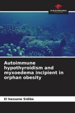 Autoimmune hypothyroidism and myxoedema incipient in orphan obesity