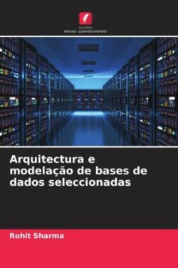 Arquitectura e modelação de bases de dados seleccionadas