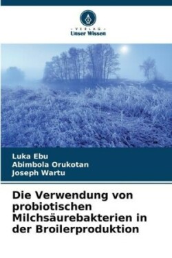 Verwendung von probiotischen Milchsäurebakterien in der Broilerproduktion